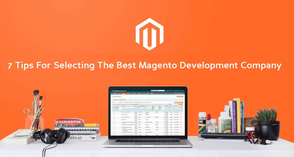 7 Tips For Selecting The Best Magento Development Company - DesignHooks