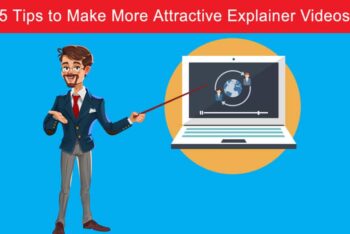 5 Tips to Make More Attractive Explainer Videos